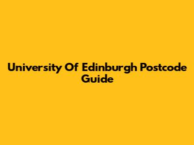 University Of Edinburgh Postcode Guide