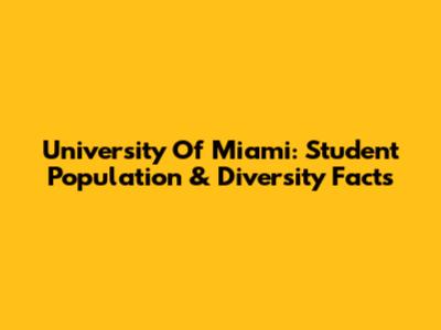 University Of Miami: Student Population & Diversity Facts