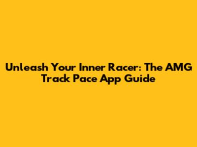 Unleash Your Inner Racer: The AMG Track Pace App Guide