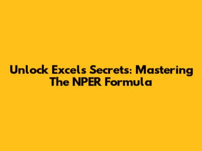 Unlock Excel's Secrets: Mastering The NPER Formula