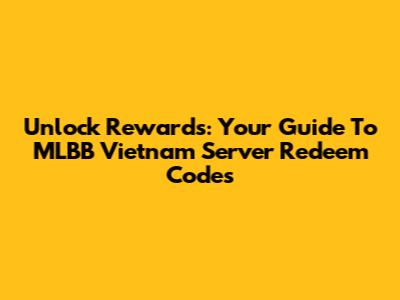 Unlock Rewards: Your Guide To MLBB Vietnam Server Redeem Codes