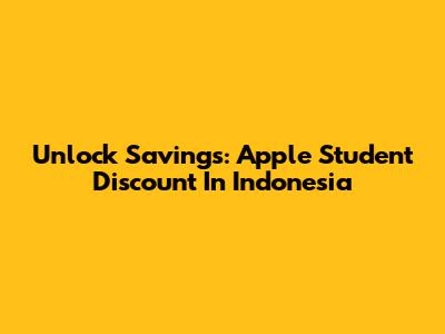 Unlock Savings: Apple Student Discount In Indonesia