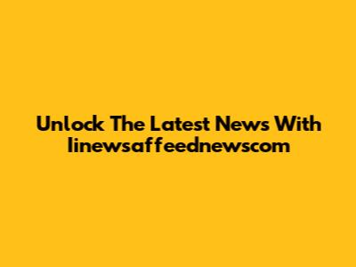Unlock The Latest News With Iinewsaffeednewscom