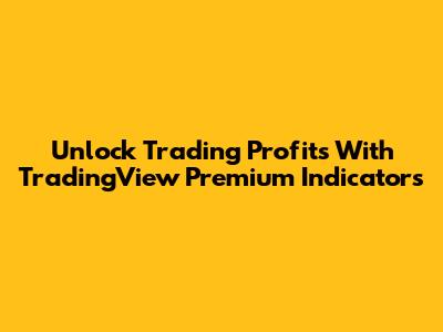 Unlock Trading Profits With TradingView Premium Indicators