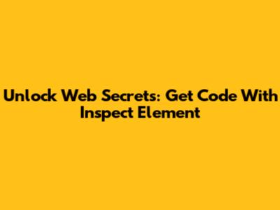 Unlock Web Secrets: Get Code With Inspect Element
