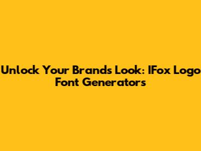 Unlock Your Brand's Look: IFox Logo Font Generators