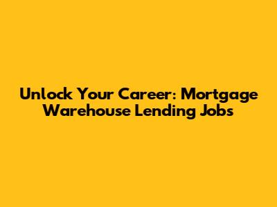 Unlock Your Career: Mortgage Warehouse Lending Jobs