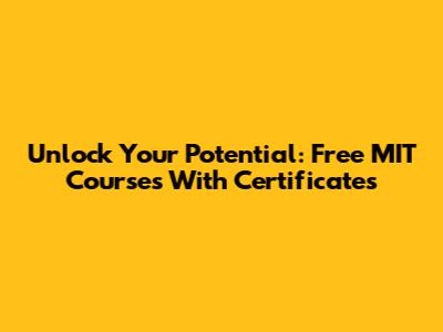 Unlock Your Potential: Free MIT Courses With Certificates