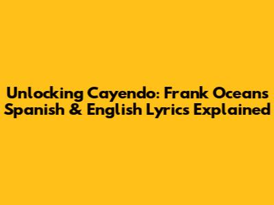 Unlocking 'Cayendo': Frank Ocean's Spanish & English Lyrics Explained