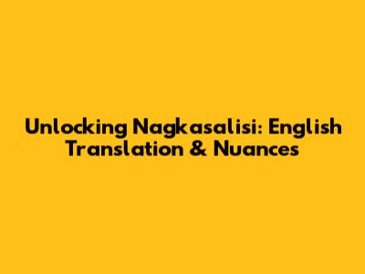 Unlocking 'Nagkasalisi': English Translation & Nuances