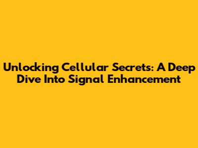 Unlocking Cellular Secrets: A Deep Dive Into Signal Enhancement