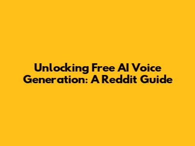 Unlocking Free AI Voice Generation: A Reddit Guide