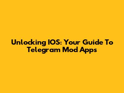 Unlocking IOS: Your Guide To Telegram Mod Apps