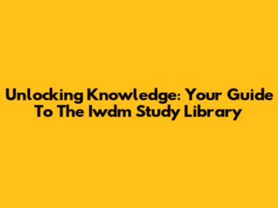 Unlocking Knowledge: Your Guide To The Iwdm Study Library