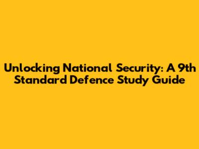 Unlocking National Security: A 9th Standard Defence Study Guide