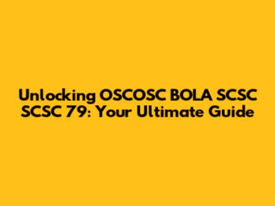 Unlocking OSCOSC BOLA SCSC SCSC 79: Your Ultimate Guide