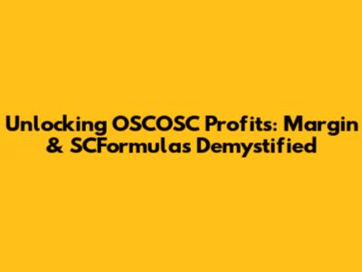 Unlocking OSCOSC Profits: Margin & SCFormulas Demystified