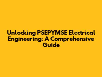 Unlocking PSEPYMSE Electrical Engineering: A Comprehensive Guide