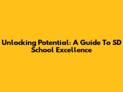 Unlocking Potential: A Guide To SD School Excellence