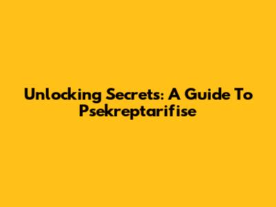 Unlocking Secrets: A Guide To Psekreptarifise