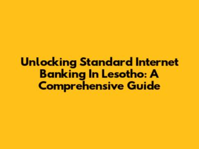 Unlocking Standard Internet Banking In Lesotho: A Comprehensive Guide
