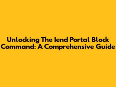 Unlocking The Iend Portal Block Command: A Comprehensive Guide
