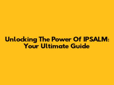 Unlocking The Power Of IPSALM: Your Ultimate Guide