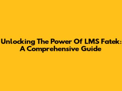 Unlocking The Power Of LMS Fatek: A Comprehensive Guide