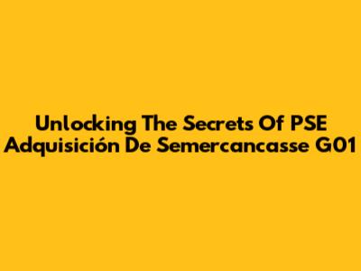 Unlocking The Secrets Of PSE Adquisición De Semercancasse G01