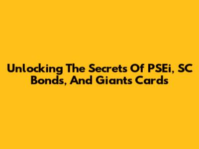 Unlocking The Secrets Of PSEi, SC Bonds, And Giants Cards