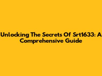 Unlocking The Secrets Of Srt1633: A Comprehensive Guide