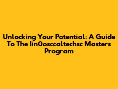 Unlocking Your Potential: A Guide To The Iin0osccaltechsc Master's Program