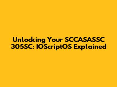 Unlocking Your SCCASASSC 305SC: IOScriptOS Explained