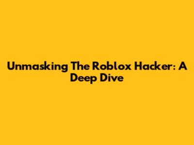 Unmasking The Roblox Hacker: A Deep Dive