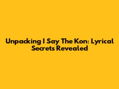 Unpacking 'I Say The Kon': Lyrical Secrets Revealed
