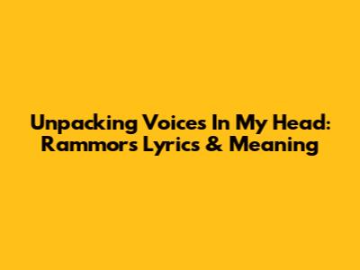 Unpacking 'Voices In My Head': Rammor's Lyrics & Meaning