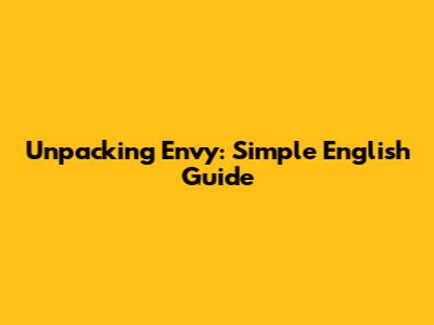 Unpacking Envy: Simple English Guide