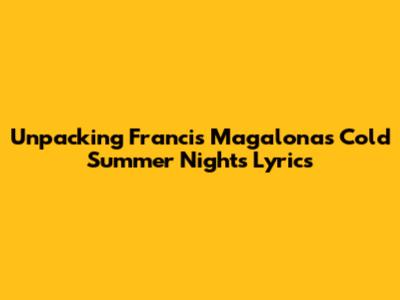 Unpacking Francis Magalona's 'Cold Summer Nights' Lyrics