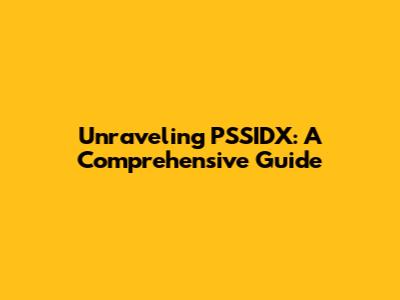 Unraveling PSSIDX: A Comprehensive Guide