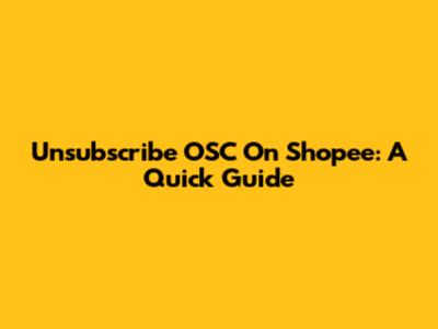 Unsubscribe OSC On Shopee: A Quick Guide