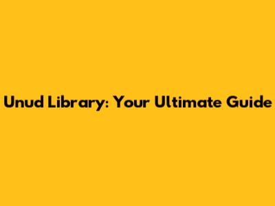 Unud Library: Your Ultimate Guide