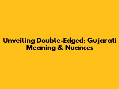 Unveiling "Double-Edged": Gujarati Meaning & Nuances