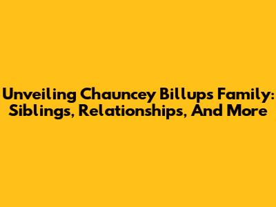 Unveiling Chauncey Billups' Family: Siblings, Relationships, And More