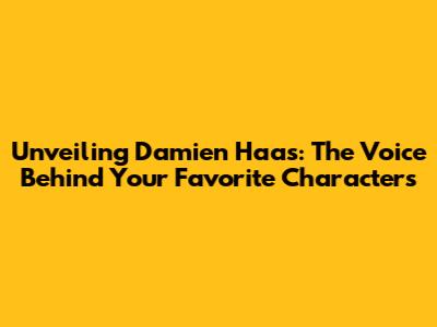 Unveiling Damien Haas: The Voice Behind Your Favorite Characters