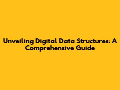 Unveiling Digital Data Structures: A Comprehensive Guide