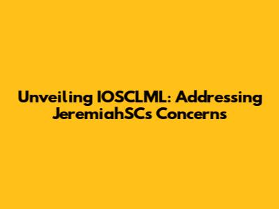 Unveiling IOSCLML: Addressing JeremiahSC's Concerns
