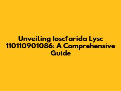 Unveiling Ioscfarida Lysc 110110901086: A Comprehensive Guide
