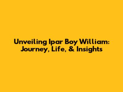 Unveiling Ipar Boy William: Journey, Life, & Insights