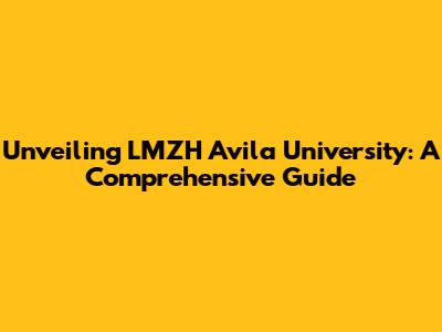 Unveiling LMZH Avila University: A Comprehensive Guide