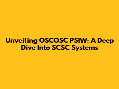 Unveiling OSCOSC PSIW: A Deep Dive Into SCSC Systems